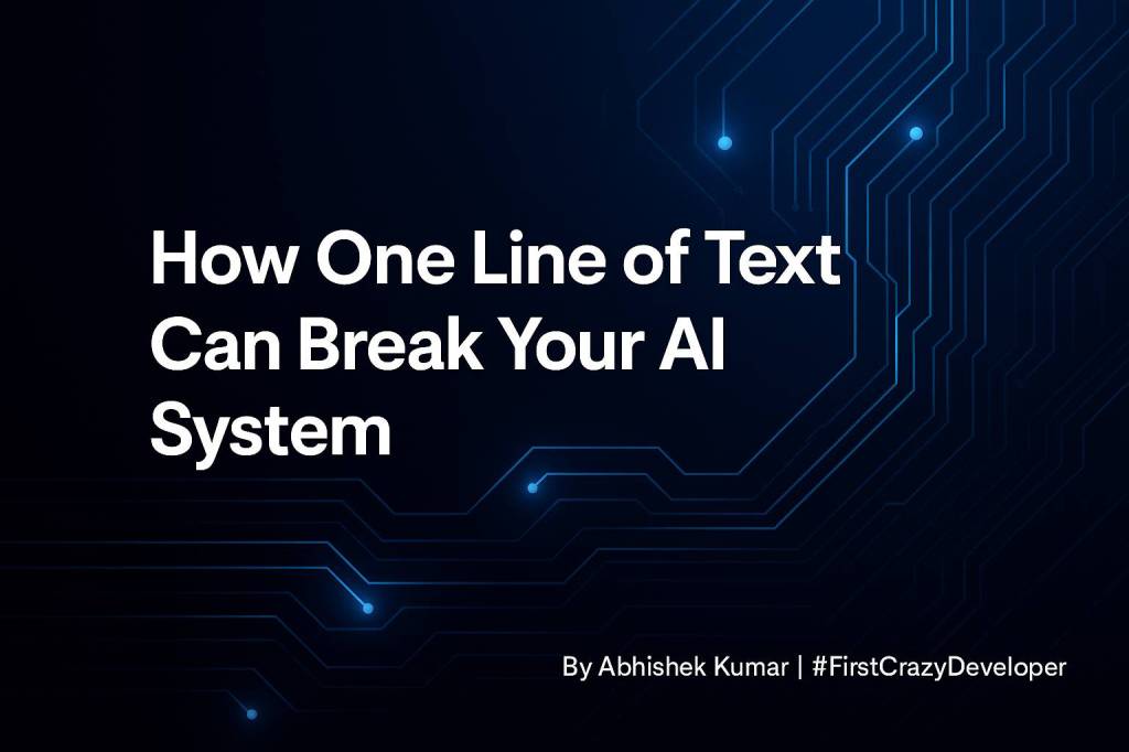 🚨 How One Line of Text Can Break Your AI&nbsp;System